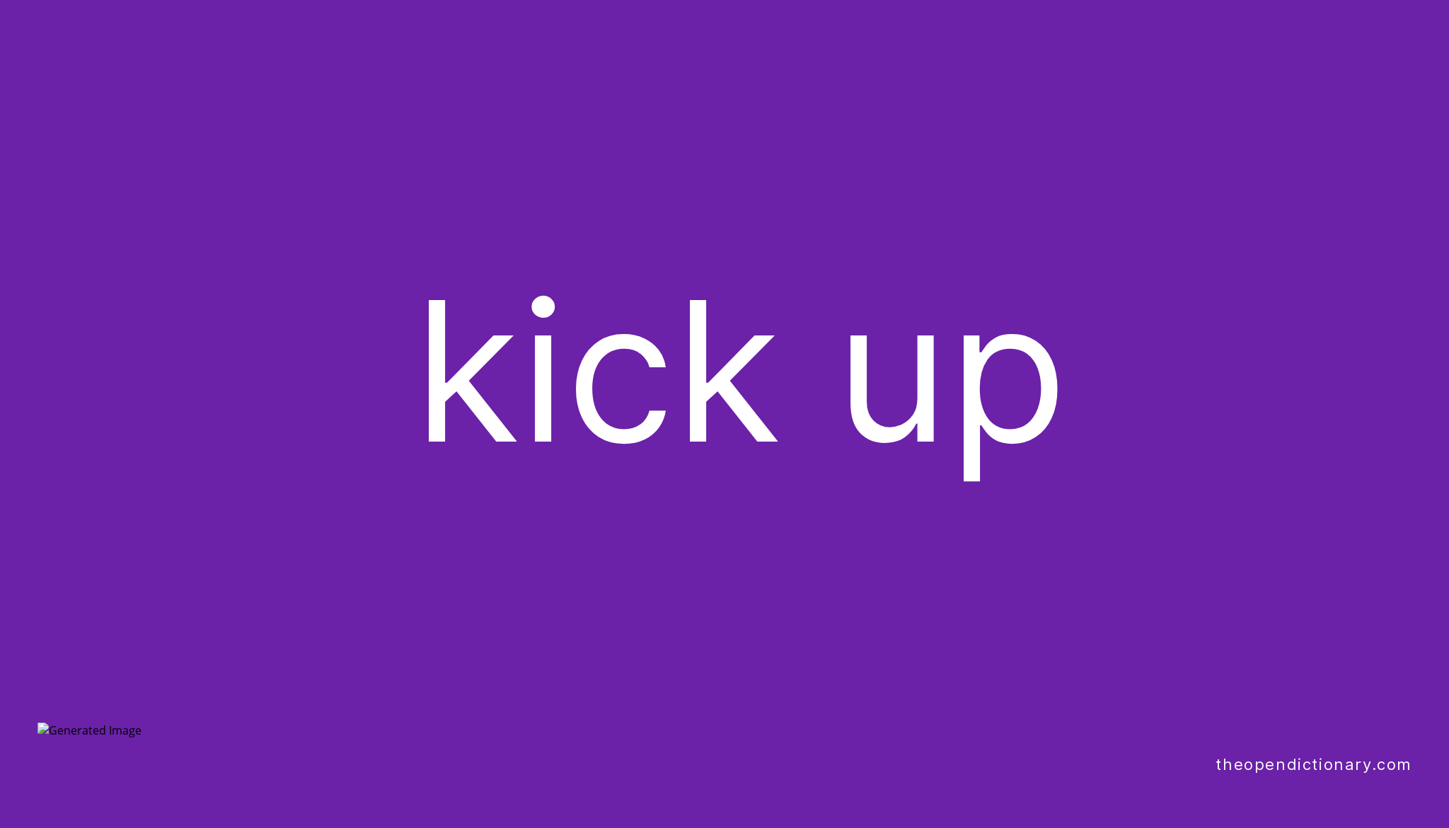 KICK UP Phrasal Verb KICK UP Definition Meaning And Example